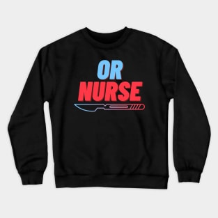 OR NURSE Crewneck Sweatshirt